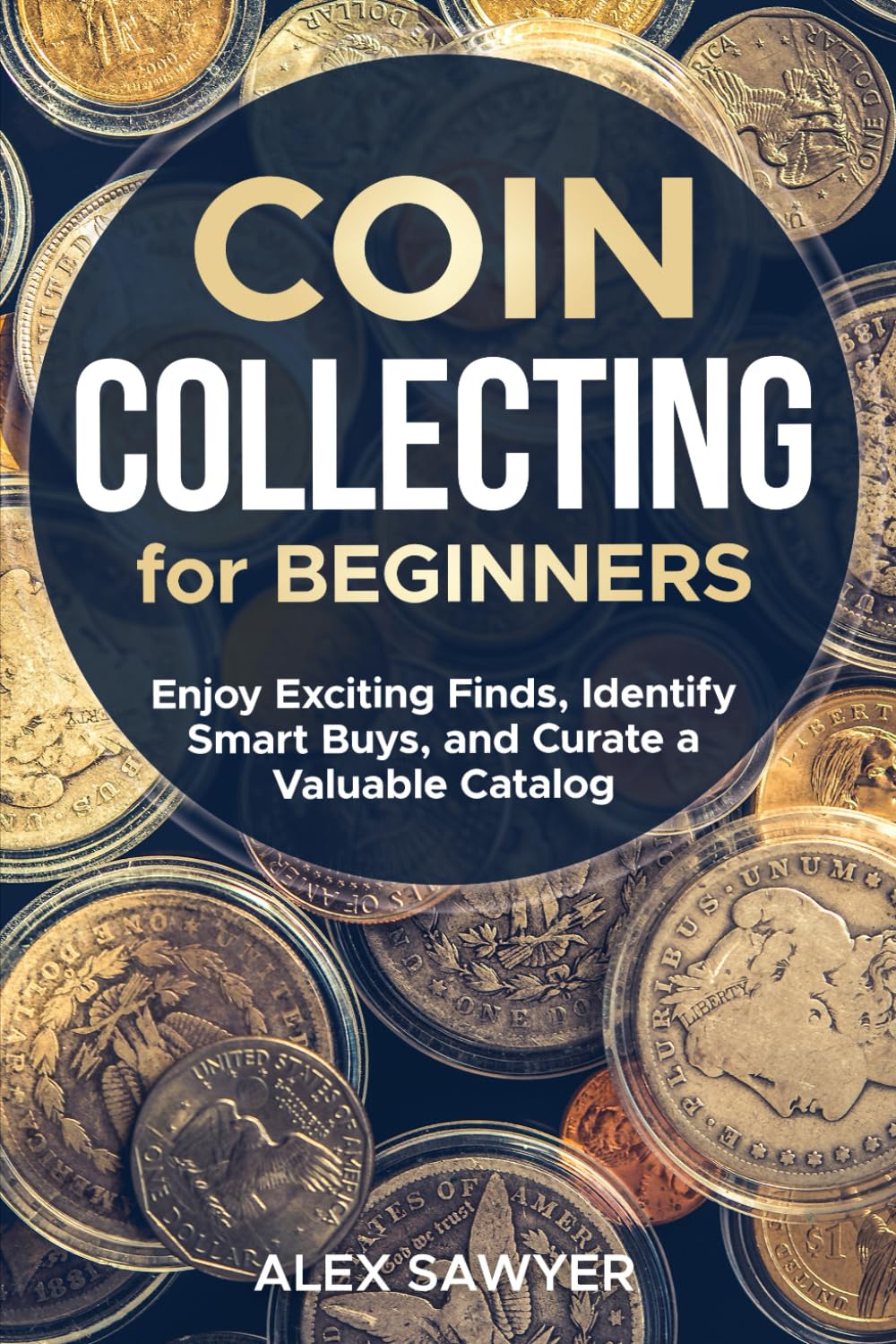 Coin Collecting for Beginners: Enjoy Exciting Finds, Identify Smart Buys, and Curate a Valuable Catalog - 4129