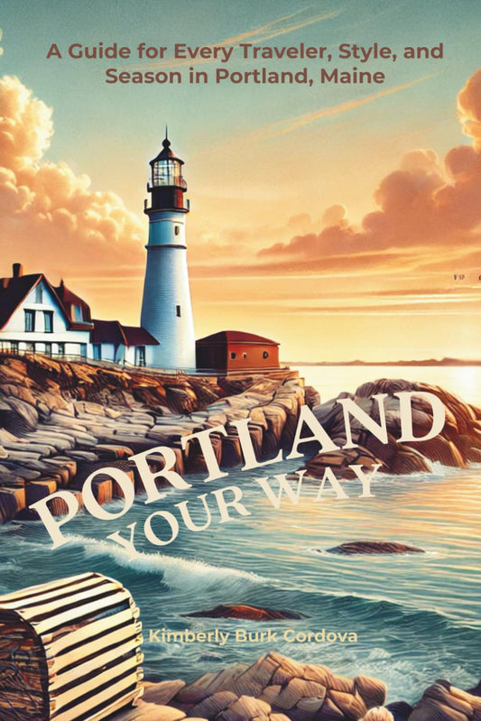 Portland Your Way: A Guide for Every Traveler, Style, and Season in Portland, Maine (Travel Series: Destination Guides)