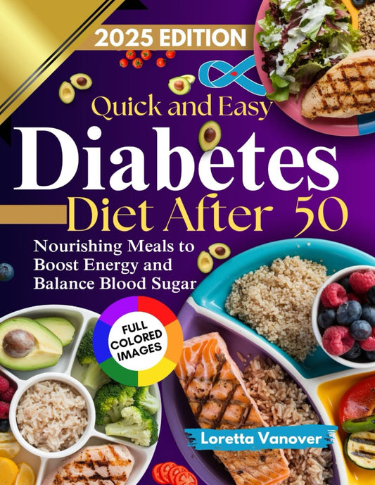 QUICK AND EASY DIABETES DIET AFTER 50: Nourishing Meals to Boost Energy and Balance Blood Sugar (THE DIABETES KITCHEN SERIES) - 2195