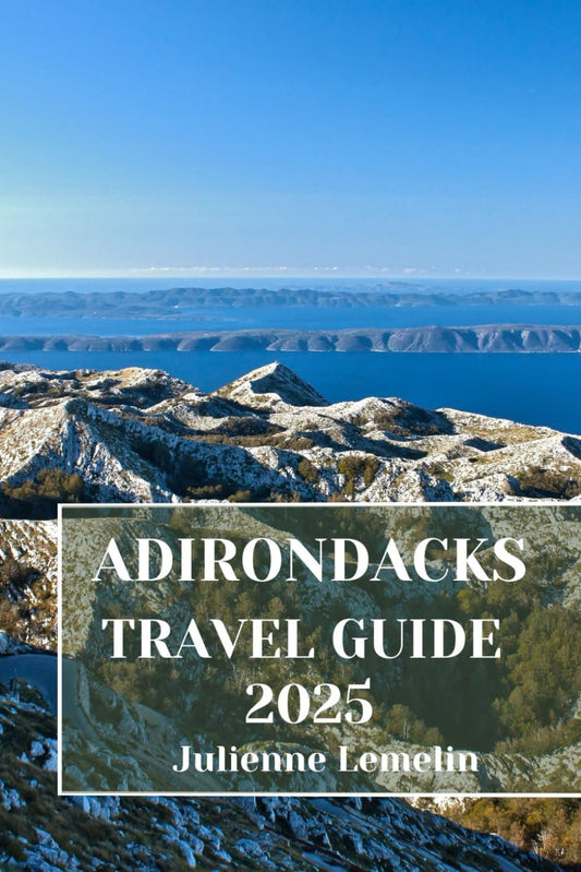ADIRONDACKS TRAVEL GUIDE 2025: Discover Adirondacks’s Accommodations, tourist attractions and spots. Practical Tips and Local Insights - 7525