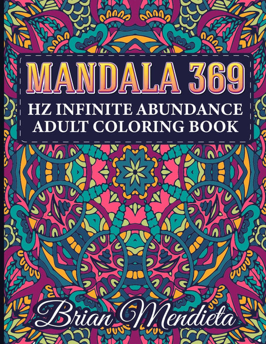 Coloring Book for Adults - 125 Unique Mandalas for Relaxation and Stress Relief - Mándala 369 Infinite Abundance Adult Coloring Book , Mandalas ... for Women: Mándalas 369 HZ Infinite Abundance - 7330
