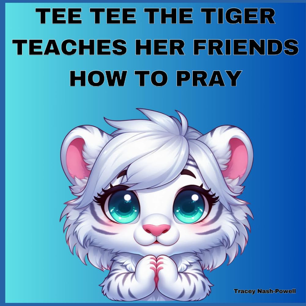 TEE TEE THE TIGER TEACHES HER FRIENDS HOW TO PRAY