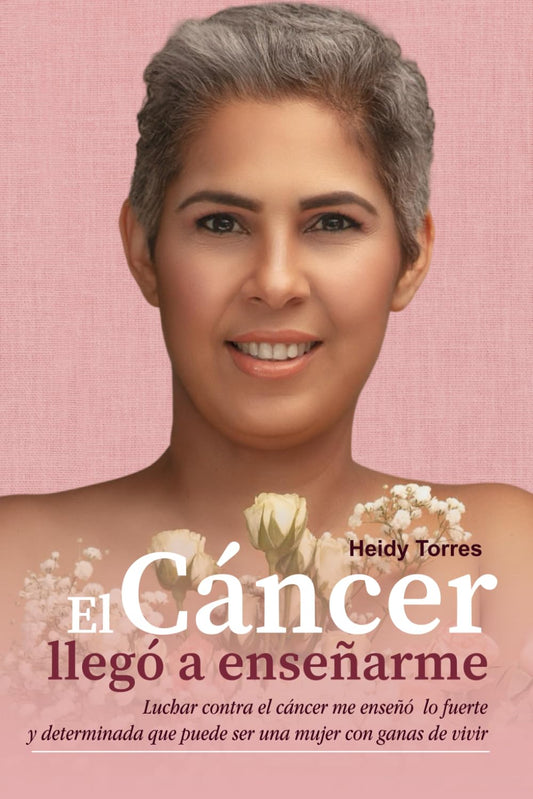 El Cáncer llegó a enseñarme: Un testimonio de Fe (Spanish Edition)