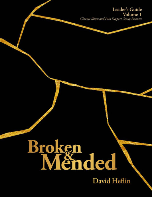 Leader's Guide, vol. 1: Chronic Illness and Pain Support Group Resource (Broken and Mended Leader and Reflection Guides)