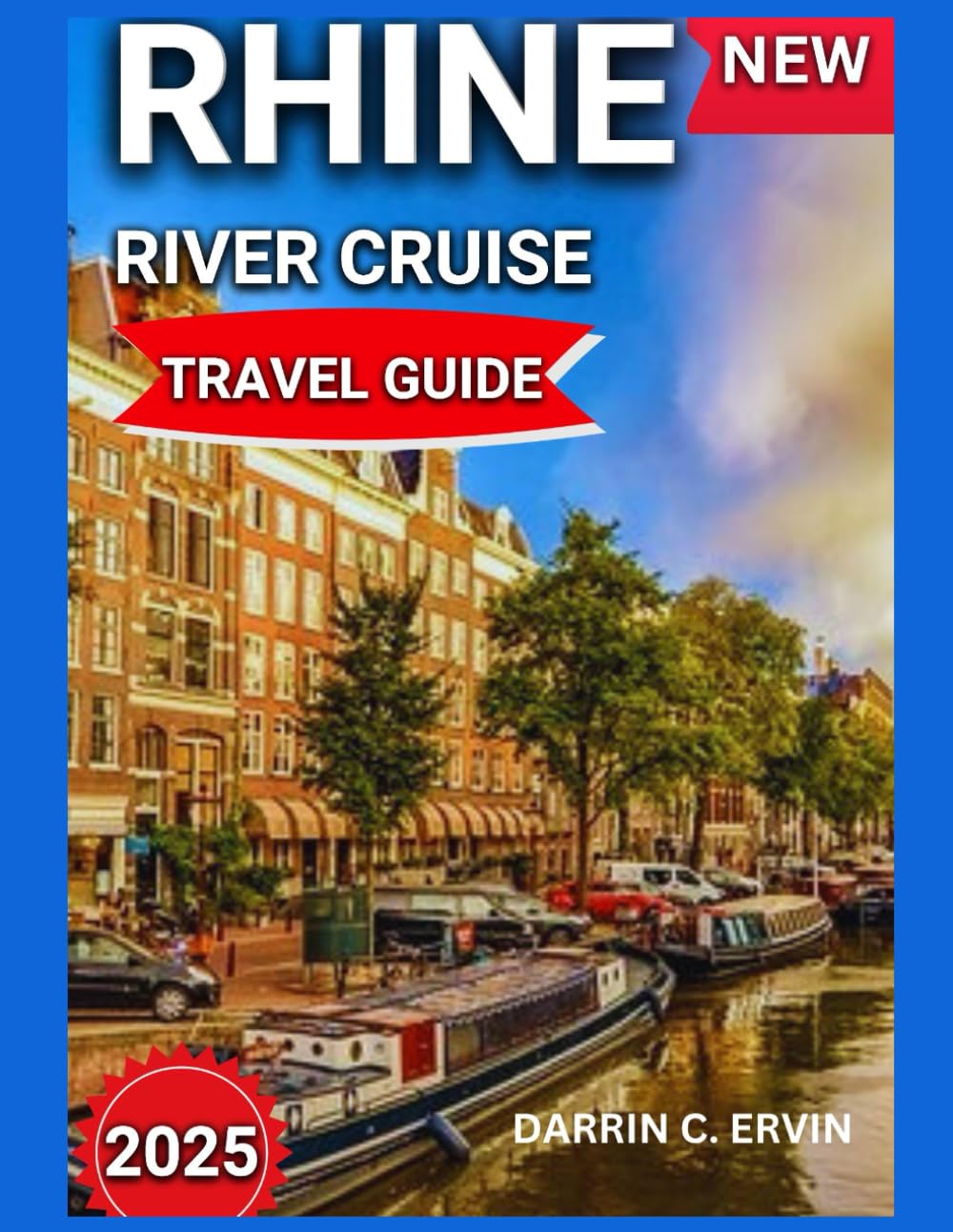 Rhine River Cruise Travel Guide 2025: Top Destinations With Map & Images,Quaint Villages,Scenic Vineyards and Landscapes River Valley,Excursions And ... Inside. (UPDATED EDITION TRAVEL GUIDES) - 4660