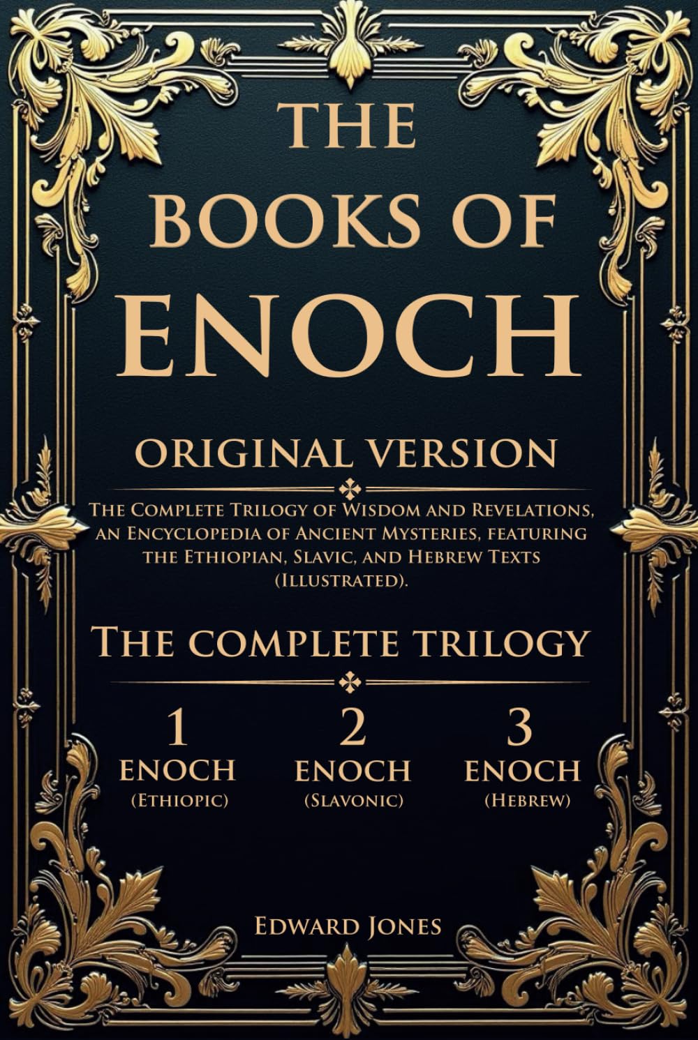 The Books of Enoch: The Complete Trilogy of Wisdom and Revelations, an Encyclopedia of Ancient Mysteries, featuring the Ethiopian, Slavic, and Hebrew Texts (Illustrated). - 2039