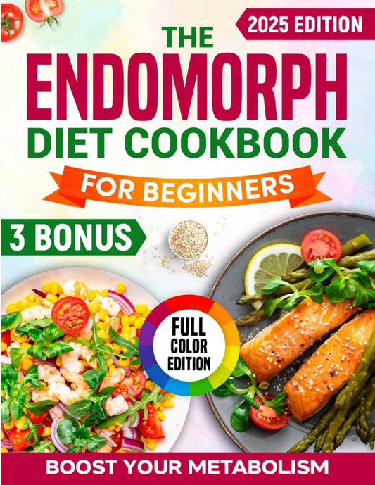 The Endomorph Diet Cookbook for Beginners: Full-Color Recipes to Inspire Easy, Delicious, Endomorph-Friendly Meals That Help You Boost Metabolism, Balance Energy, and Achieve Lasting Weight Loss - 2387