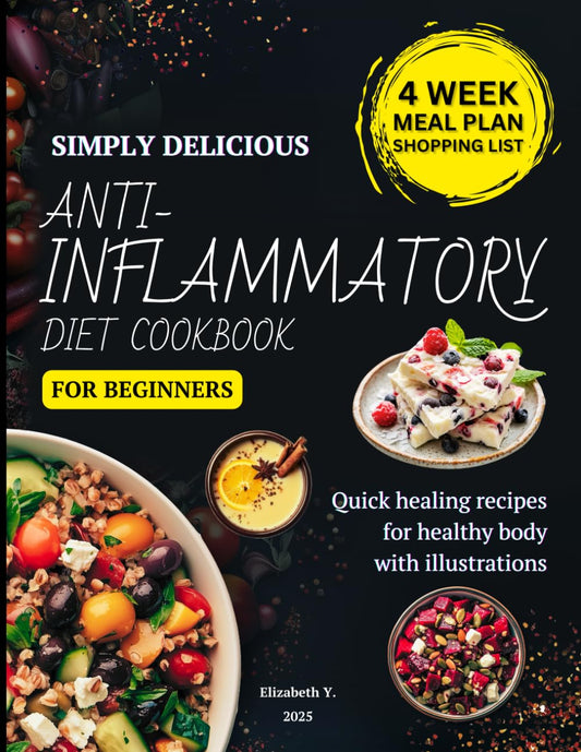 Simply Delicious Anti-Inflammatory Diet Cookbook for Beginners: Quick healing recipes for healthy body with illustrations and 4-week meal plan - 4268