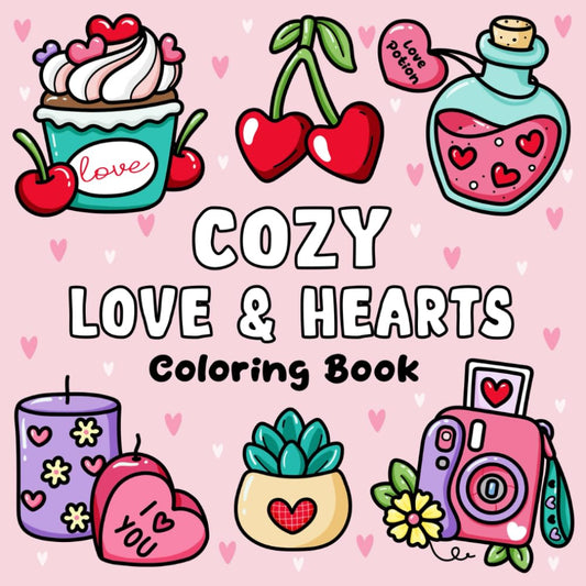 Cozy Love & Hearts Coloring Book: Bold and Easy Coloring Pages for Relaxation and Stress Relief, Perfect for Adults, Teens, and Kids with Adorable Valentine Designs - 9405