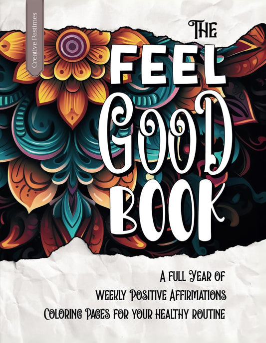 The Feel Good Book: A Full Year of Weekly Positive Affirmations Coloring Pages: A Mindful Coloring Book for Adults: 52 Positive Affirmations, ... Inspire Self-Care, Relaxation, and Creativity - 5415