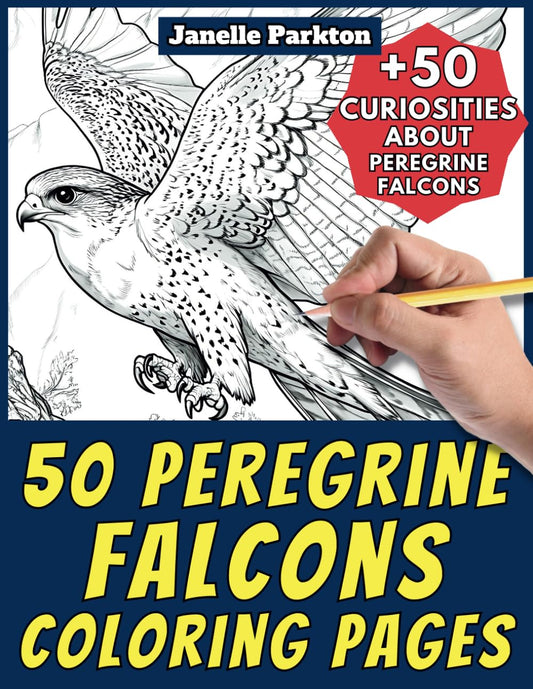 50 Peregrine Falcons Coloring Pages Book for Kids and Adults: +50 Awesome Facts about Peregrine Falcons. Coloring Book for Children and Grown-Ups. Color and Learn with Janelle - Animals - Vol. 260 - 7316