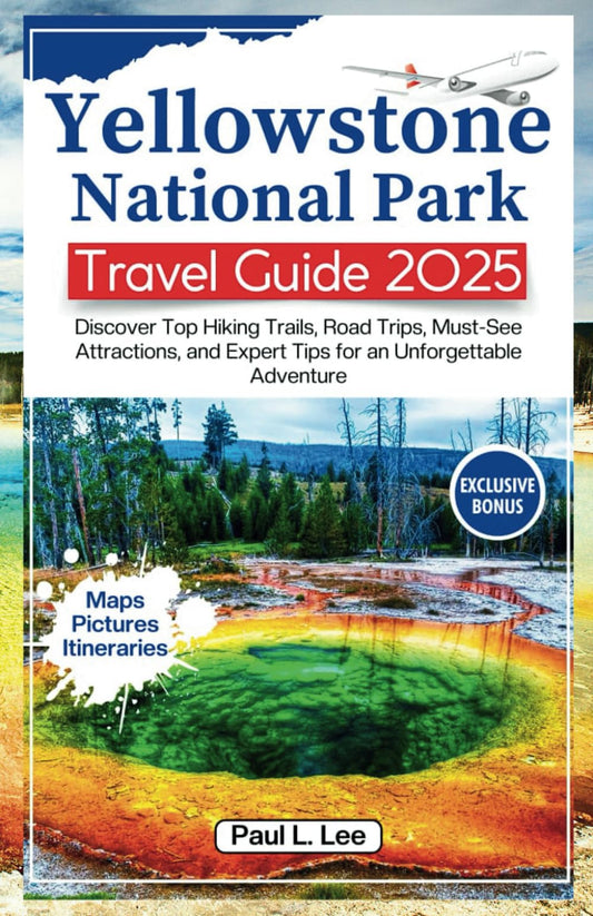 Yellowstone National Park Travel Guide 2025: Discover Top Hiking Trails, Road Trips, Must-See Attractions, and Expert Tips for an Unforgettable Adventure (UPDATED TRAVEL GUIDES FOR 2025) - 9758