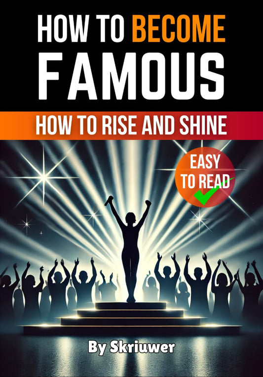 How to Become Famous: How to Rise and Shine - 4884