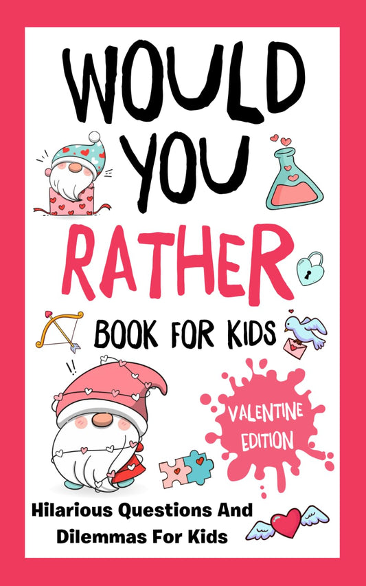 Valentines Day Gifts for kids: Would You Rathe?: Valentine's Day Edition: Over 200 Hilarious, Fun, and Cute Questions for Kids - 6753