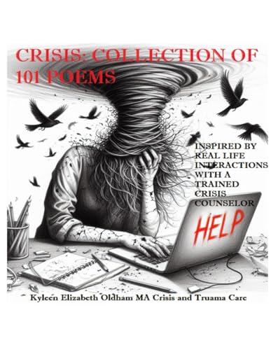 Crisis: Collection of 101 Poems: Inspired by real life stories encountered by a professional crisis counselor - 5256