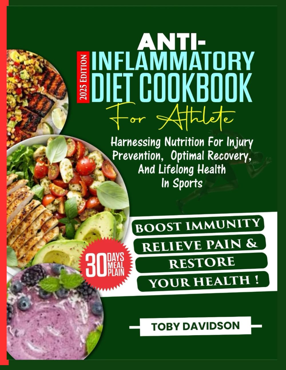 Anti-Inflammatory Diet for Athletes: Exceptional Recipes for Harnessing Nutrition for Injury Prevention, Optimal Recovery, and Lifelong Health in Sports