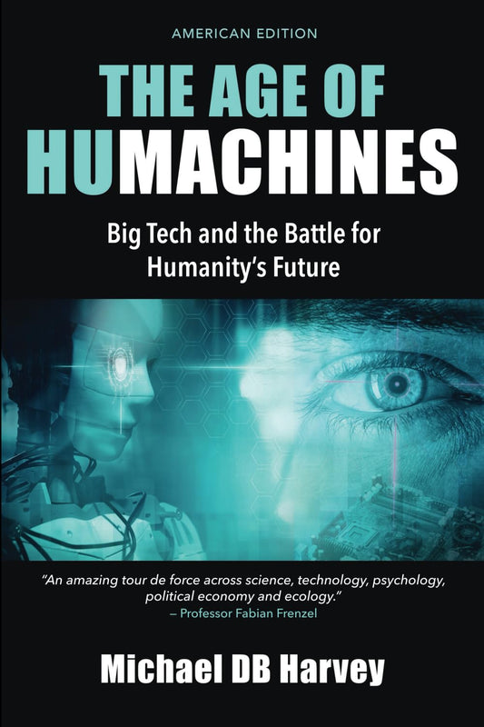 The Age of Humachines: Big Tech and the Battle for Humanity's Future