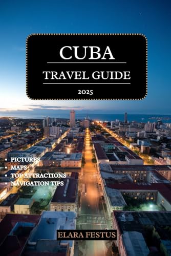 CUBA TRAVEL GUIDE 2025: Explore Havana, Varadero, Top Attractions, Beaches, Culture, History, Family Adventures, and Insider Tips for an Unforgettable Caribbean Vacation - 2633
