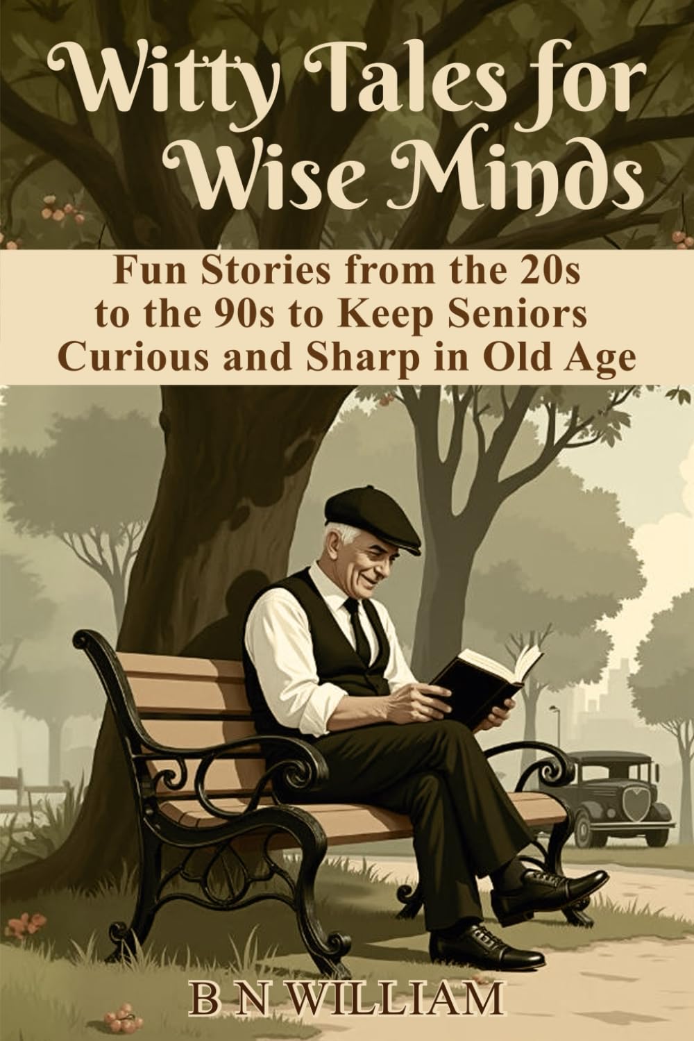 Witty Tales for Wise Minds: Fun Stories from the 20s to the 90s to Keep Seniors Curious and Sharp: Senior Trivia Book in Large Print - 2257