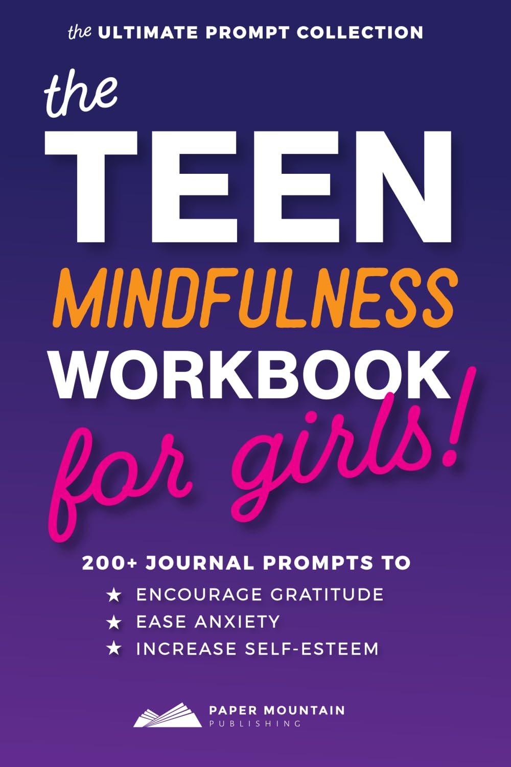 The Teen Mindfulness Workbook for Girls: 200+ Journal Prompts to Encourage Gratitude, Ease Anxiety, and Increase Self-Esteem