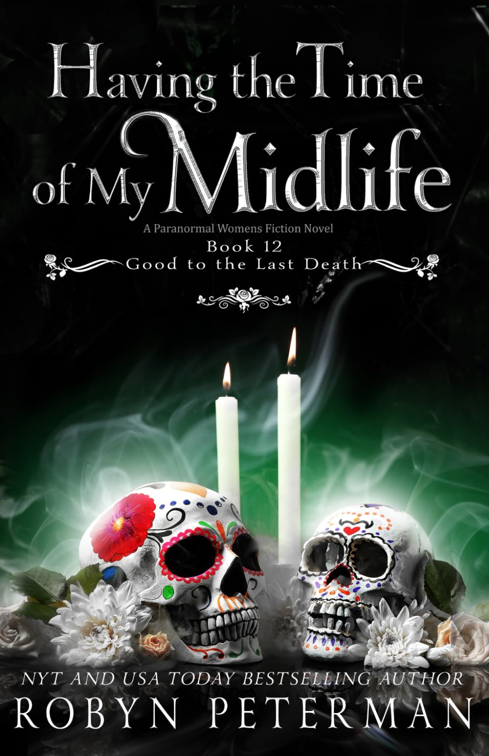 Having the Time of My Midlife: A Paranormal Women’s Fiction Novel: Good To The Last Death, Book Twelve