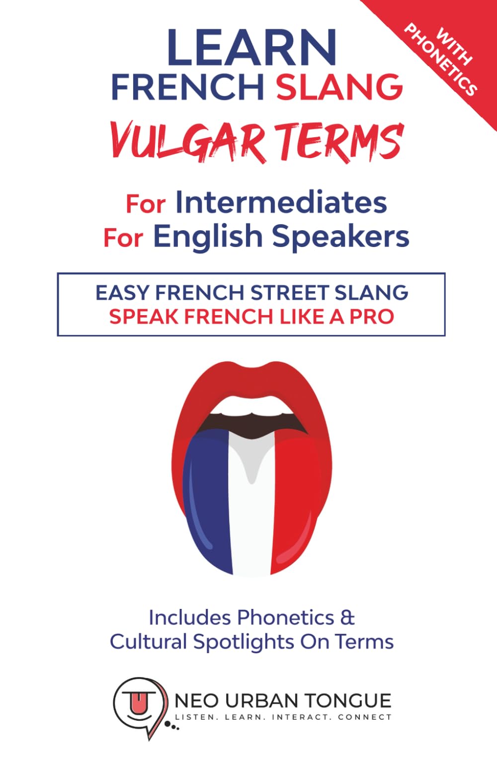 Learn French Slang VULGAR TERMS For Intermediates For English Speakers: Easy French Street Slang. Speak French Like a Pro. Includes Phonetics & Cultural Spotlights On Terms