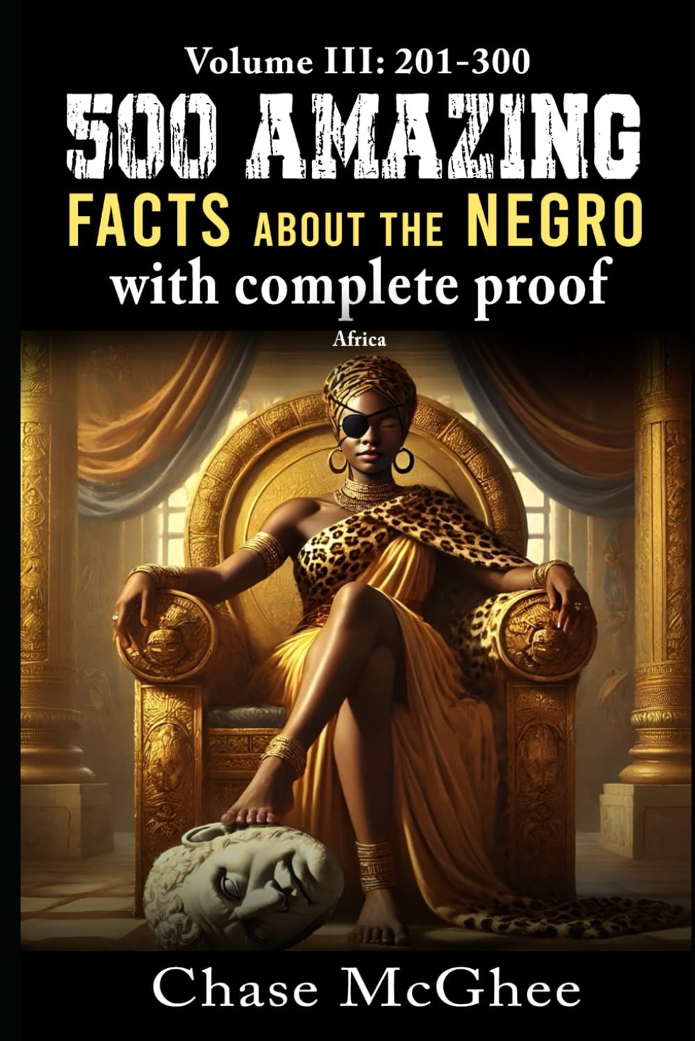 500 Amazing Facts about the Negro with complete Proof Volume: III 201-300: Africa
