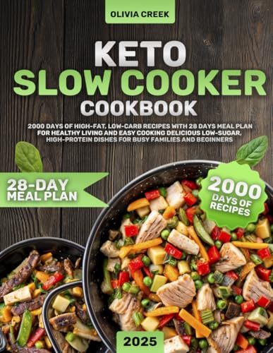 Keto Slow Cooker Cookbook: 2000 Days of High-Fat, Low-Carb Recipes with 28 Days Meal Plan for Healthy Living and Easy Cooking Delicious Low-Sugar, High-Protein Dishes for Busy Families and Beginners - 3006
