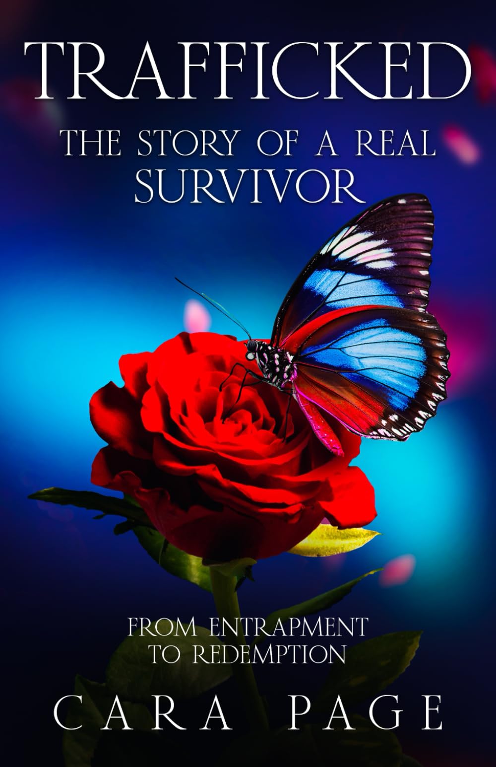 TRAFFICKED The Story of a Real Survivor: From Entrapment To Redemption