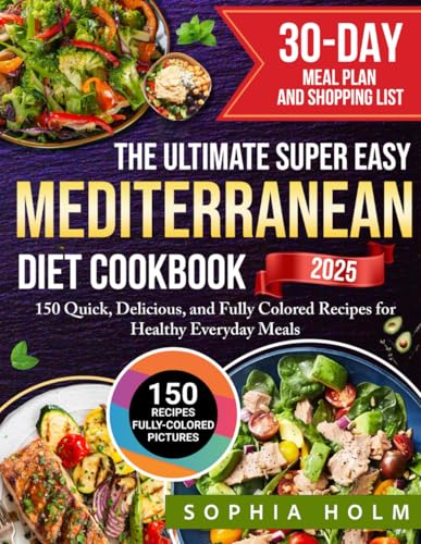 The Ultimate Super Easy Mediterranean Diet Cookbook: 150 Quick, Delicious, and Fully Colored Recipes for Healthy Everyday Meals | Includes a 30-Day Meal Plan and Shopping List - 5313