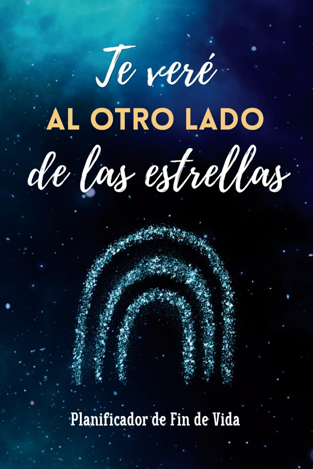 Final De La Vida Planificador, Te Veré Al Otro Lado De Las Estrellas: Organizador de Información Importante Antes de Morir, Último Deseos, Mi Testamento, Cartas a Mis Seres Queridos. (Spanish Edition) - 8031