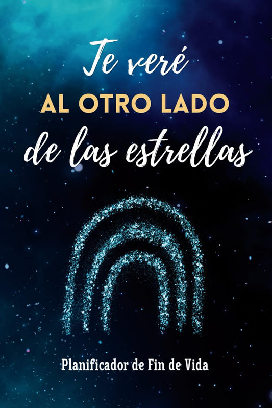 Final De La Vida Planificador, Te Veré Al Otro Lado De Las Estrellas: Organizador de Información Importante Antes de Morir, Último Deseos, Mi Testamento, Cartas a Mis Seres Queridos. (Spanish Edition) - 8031