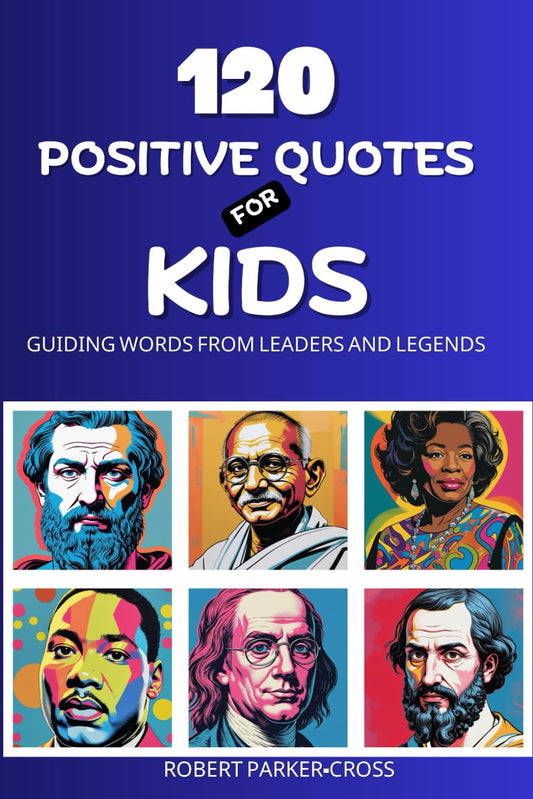 120 Positive Quotes For Kids: Guiding Words From Leaders and Legends - 8907