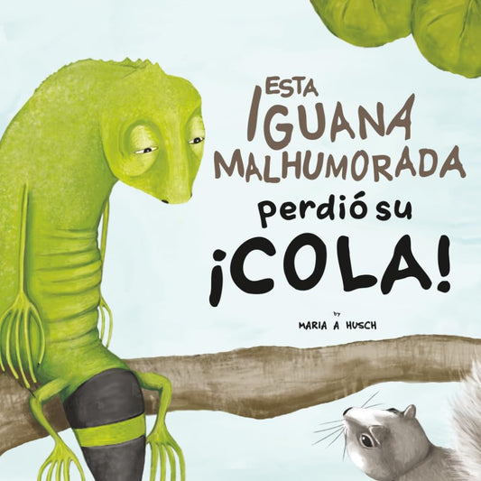 Esta iguana malhumorada perdió su ¡cola! (Spanish Edition)