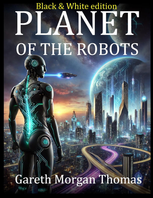 Planet of the Robots (Black and White Edition): The Emergence of a Robotic Civilization (Cognitive Computation & Engineering Series) - 5602