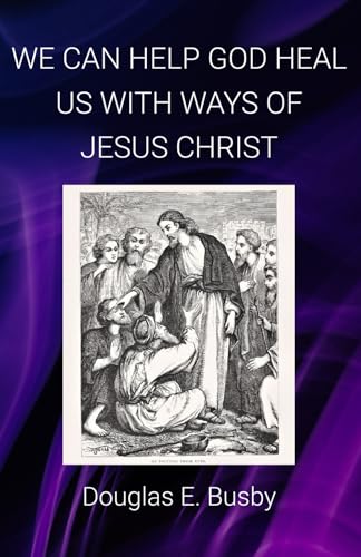 We Can Help God Heal Us With Ways of Jesus Christ - 8791