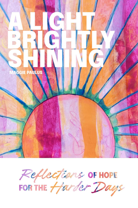 A Light Brightly Shining: Reflections of Hope for the Harder Days - 8464