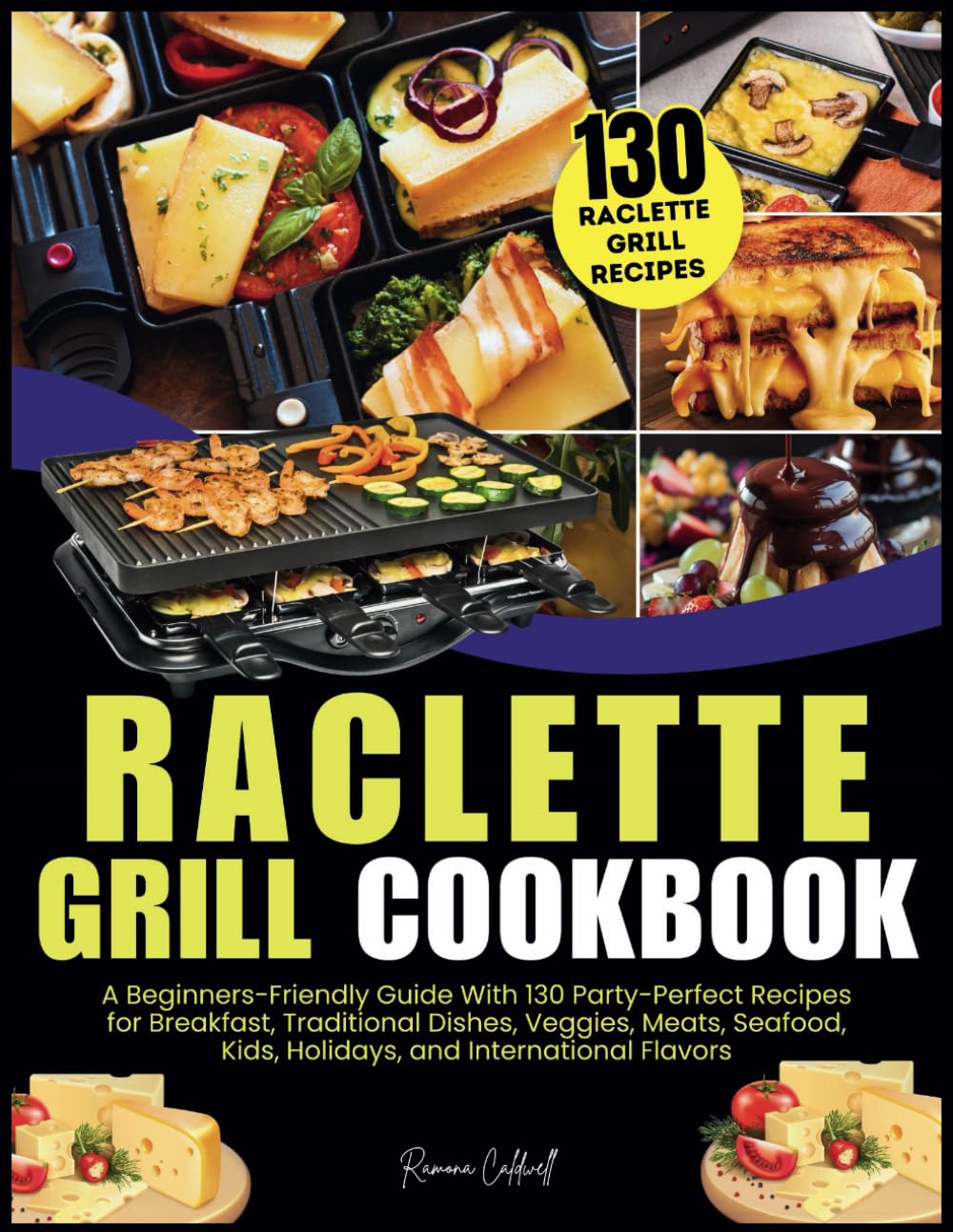 Raclette Grill Cookbook: A Beginners-Friendly Guide With 130 Party-Perfect Recipes for Breakfast, Traditional Dishes, Veggies, Meats, Seafood, Kids, Holidays, and International Flavors - 534