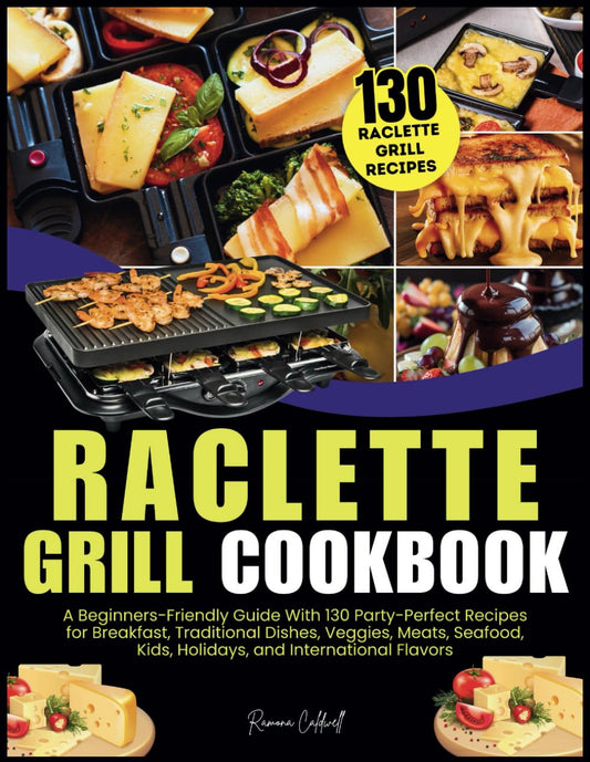 Raclette Grill Cookbook: A Beginners-Friendly Guide With 130 Party-Perfect Recipes for Breakfast, Traditional Dishes, Veggies, Meats, Seafood, Kids, Holidays, and International Flavors - 534