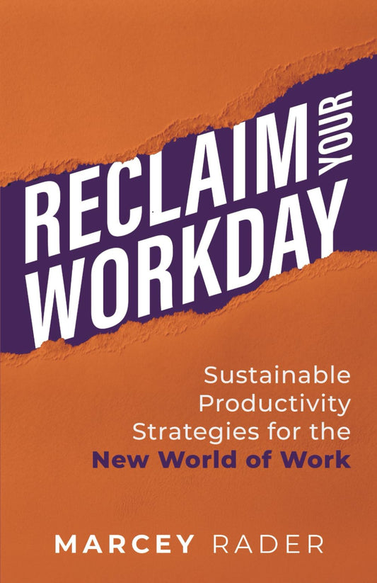 Reclaim Your Workday: Sustainable Productivity Strategies for the New World of Work - 8766