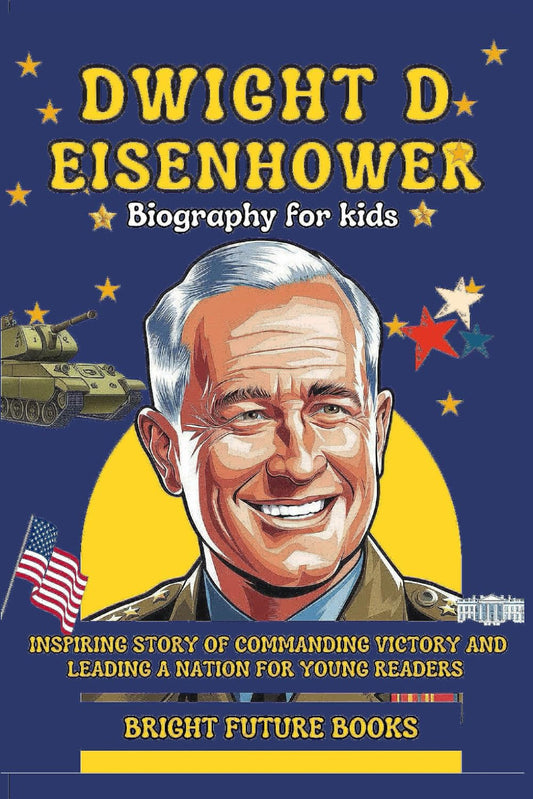 Dwight D. Eisenhower Biography for Kids: Inspiring Story of Commanding Victory and Leading a Nation for Young Readers (Bright Future Kids Series) - 844