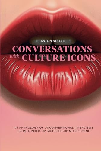 Conversations with Culture Icons: An anthology of unorthodox interviews from a mixed-up, muddled-up music scene - 4448