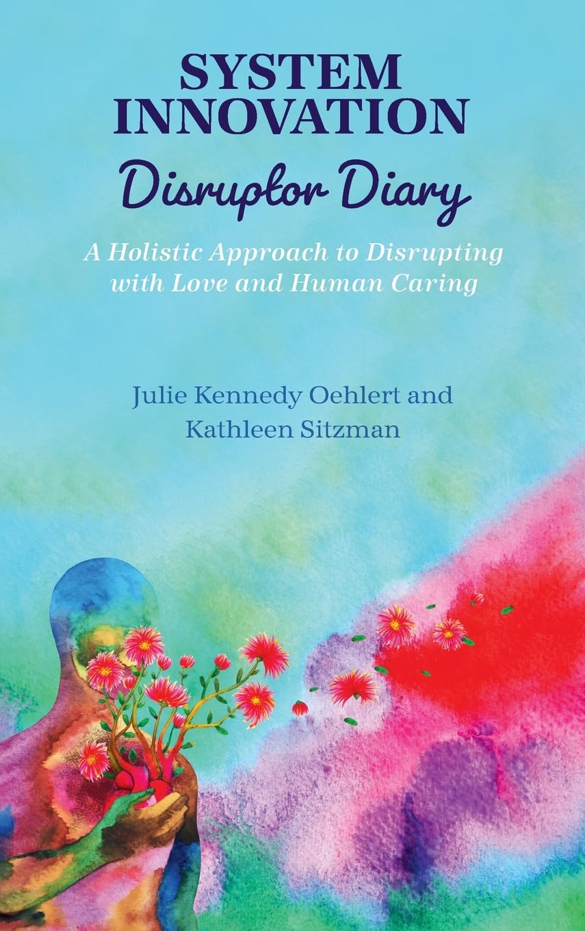 System Innovation Disruptor Diary: A Holistic Approach to Disrupting with Love and Human Caring