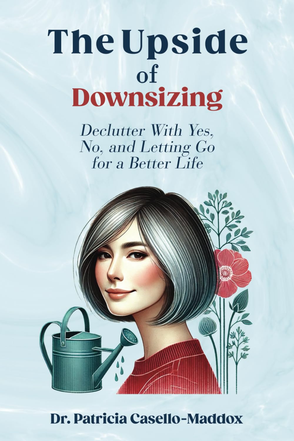 The Upside of Downsizing: Declutter With Yes, No, and Letting Go for a Better Life