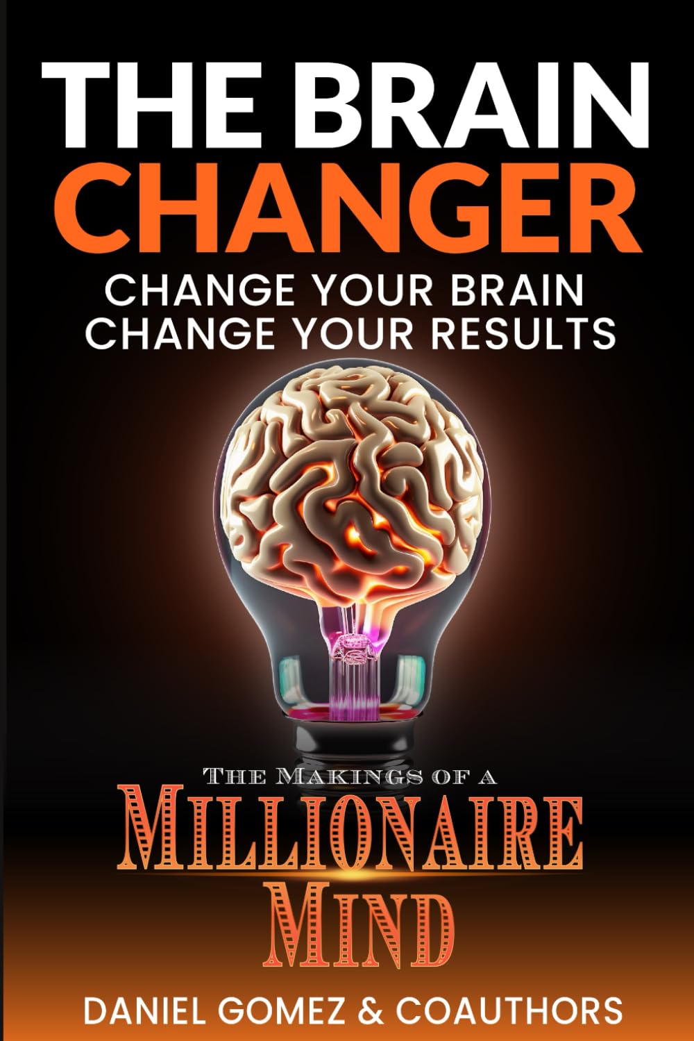 The Brain Changer: Change Your Brain Change Your Results
