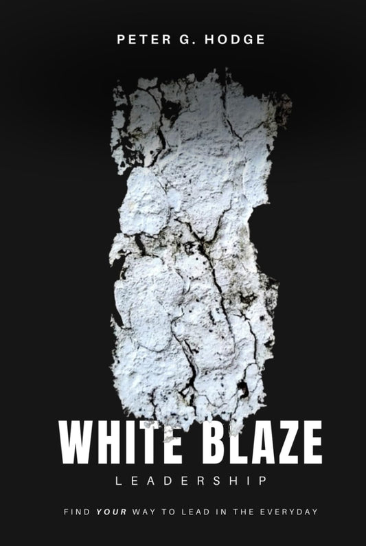White Blaze Leadership: Find Your Way To Lead In The Everyday - 8418
