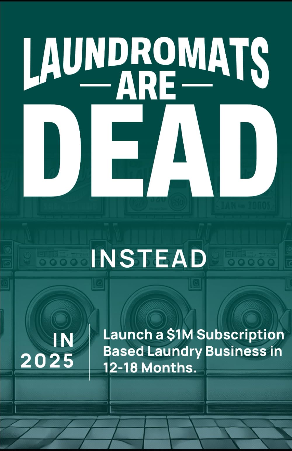 Laundromats Are Dead: How to Launch a $1M Subscription Laundry Business in 12-18 Months. - 8169