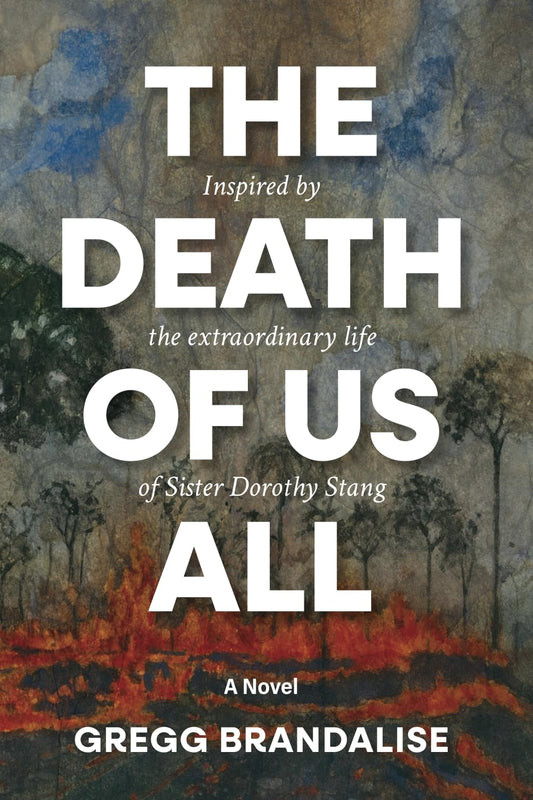 The Death of Us All: Inspired by the extraordinary life of Sister Dorothy Stang - 8671