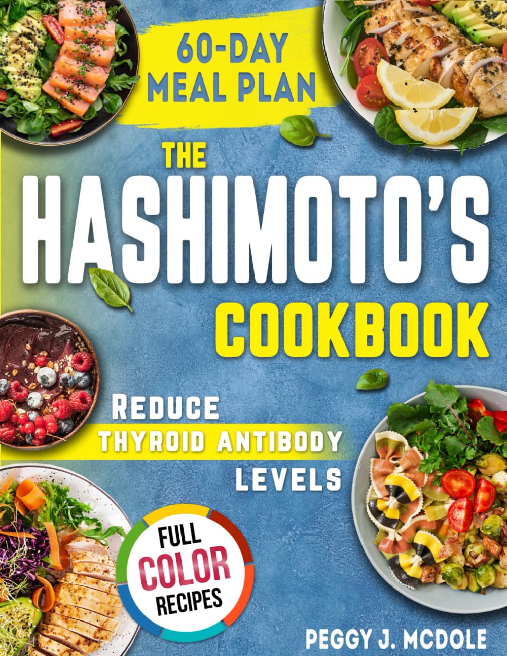 THE HASHIMOTO'S COOKBOOK: Relieve Symptoms and Reduce Thyroid Antibody Levels with Nutrient-Dense, Gluten-Free, and Soy-Free Recipes and 60-Day Meal Plan to Support Thyroid Gland Health. - 8787