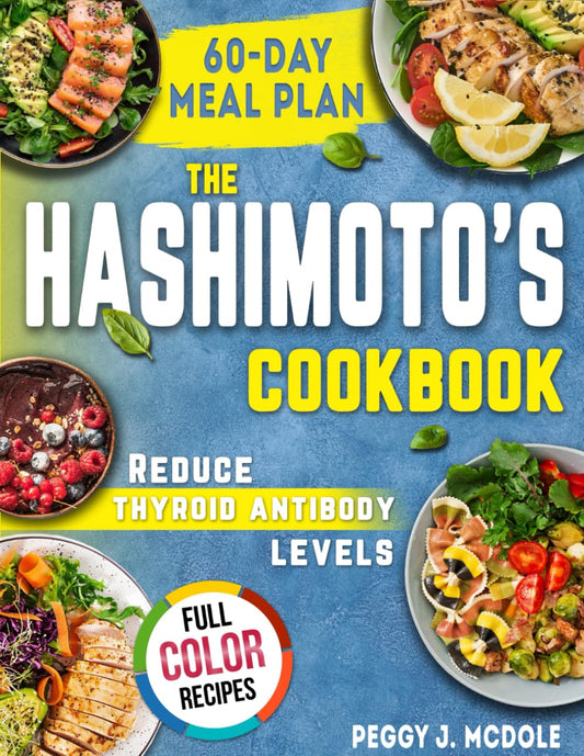 THE HASHIMOTO'S COOKBOOK: Relieve Symptoms and Reduce Thyroid Antibody Levels with Nutrient-Dense, Gluten-Free, and Soy-Free Recipes and 60-Day Meal Plan to Support Thyroid Gland Health. - 8787